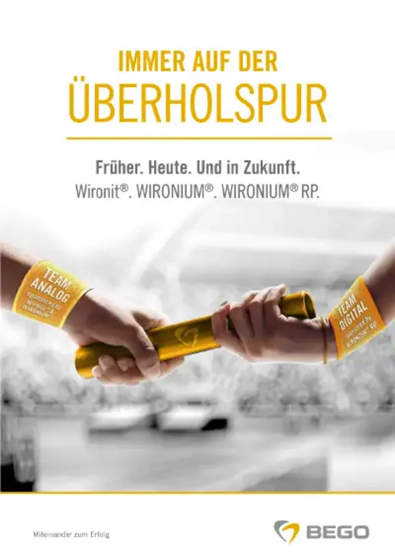 BEGO Modellgusstechnik – Früher. Heute. Und in Zukunft.  Wironit®. WIRONIUM®. WIRONIUM® RP.